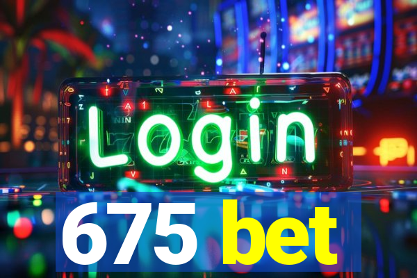 675 bet